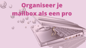 Je mailbox organiseren als een pro