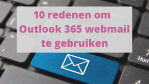 10 redenen om Outlook 365 Webmail te gebruiken.