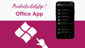 Productiviteitstip: de Office app van Microsoft